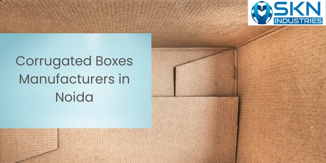 What to look for in Corrugated Boxes Manufacturers in Noida